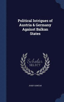 Political Intrigues of Austria & Germany Against Balkan States 1