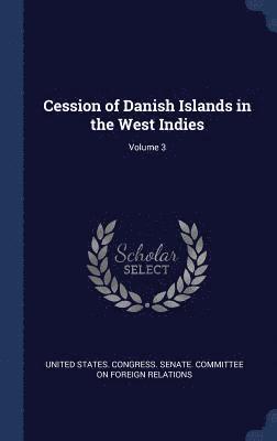 bokomslag Cession of Danish Islands in the West Indies; Volume 3