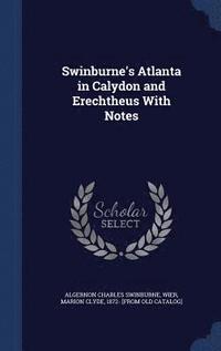 bokomslag Swinburne's Atlanta in Calydon and Erechtheus With Notes