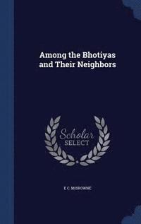 bokomslag Among the Bhotiyas and Their Neighbors