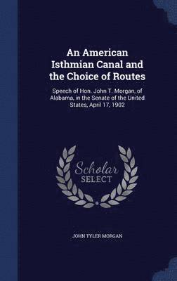 An American Isthmian Canal and the Choice of Routes 1