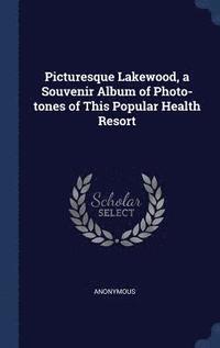 bokomslag Picturesque Lakewood, a Souvenir Album of Photo-tones of This Popular Health Resort