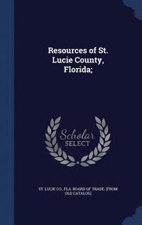 bokomslag Resources of St. Lucie County, Florida;