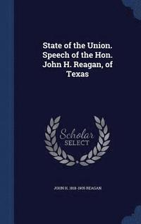 bokomslag State of the Union. Speech of the Hon. John H. Reagan, of Texas
