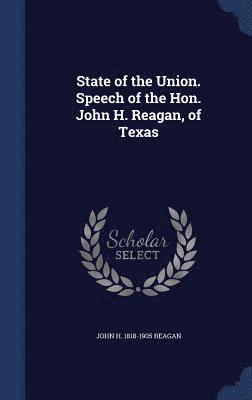 State of the Union. Speech of the Hon. John H. Reagan, of Texas 1