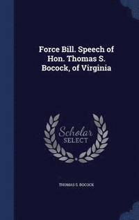 bokomslag Force Bill. Speech of Hon. Thomas S. Bocock, of Virginia