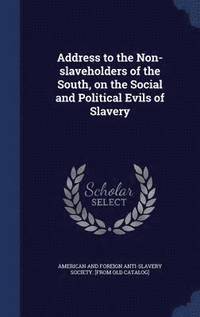 bokomslag Address to the Non-slaveholders of the South, on the Social and Political Evils of Slavery