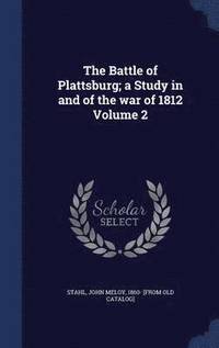 bokomslag The Battle of Plattsburg; a Study in and of the war of 1812 Volume 2