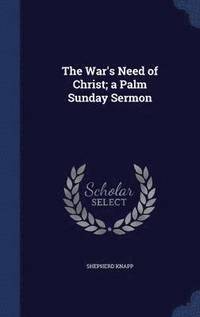 bokomslag The War's Need of Christ; a Palm Sunday Sermon