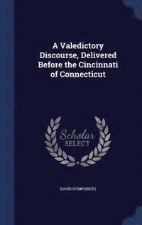 bokomslag A Valedictory Discourse, Delivered Before the Cincinnati of Connecticut