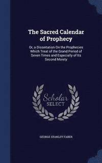 bokomslag The Sacred Calendar of Prophecy