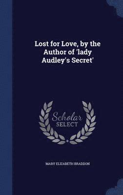Lost for Love, by the Author of 'lady Audley's Secret' 1