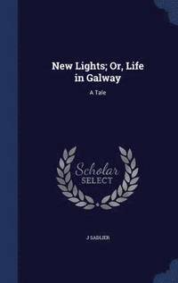 bokomslag New Lights; Or, Life in Galway