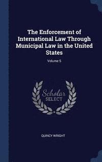 bokomslag The Enforcement of International Law Through Municipal Law in the United States; Volume 5
