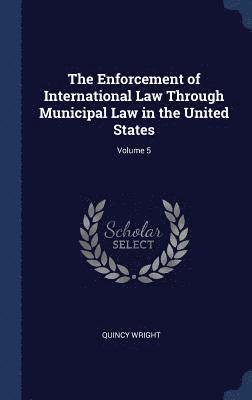 The Enforcement of International Law Through Municipal Law in the United States; Volume 5 1