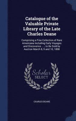 Catalogue of the Valuable Private Library of the Late Charles Deane 1