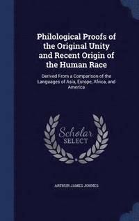 bokomslag Philological Proofs of the Original Unity and Recent Origin of the Human Race