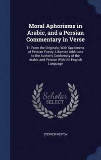 bokomslag Moral Aphorisms in Arabic, and a Persian Commentary in Verse