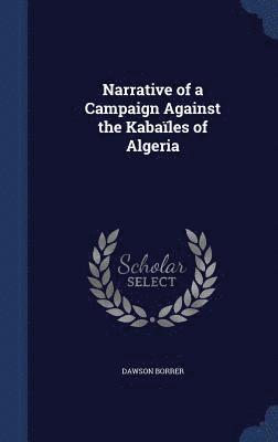 Narrative of a Campaign Against the Kabales of Algeria 1