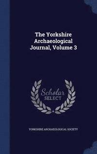 bokomslag The Yorkshire Archaeological Journal, Volume 3