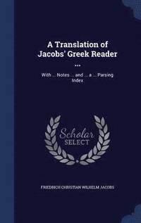 bokomslag A Translation of Jacobs' Greek Reader ...