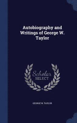 Autobiography and Writings of George W. Taylor 1