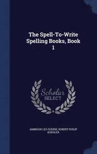 bokomslag The Spell-To-Write Spelling Books, Book 1