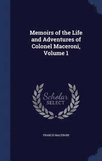 bokomslag Memoirs of the Life and Adventures of Colonel Maceroni, Volume 1