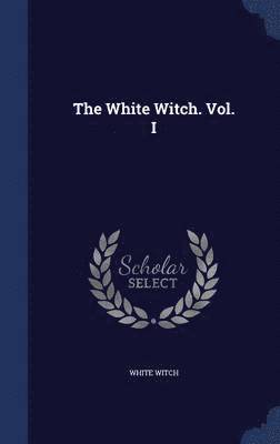 The White Witch. Vol. I 1