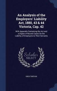bokomslag An Analysis of the Employers' Liability Act, 1880, 43 & 44 Victoria, Cap. 42