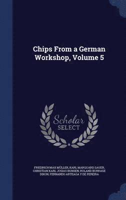 Chips From a German Workshop, Volume 5 1
