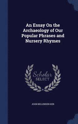 bokomslag An Essay On the Archaeology of Our Popular Phrases and Nursery Rhymes