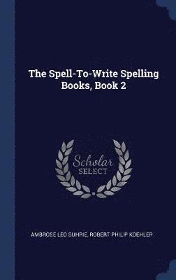 The Spell-To-Write Spelling Books, Book 2 1