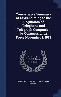 Comparative Summary of Laws Relating to the Regulation of Telephone and Telegraph Companies by Commission in Force November 1, 1913 1