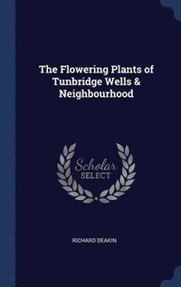 bokomslag The Flowering Plants of Tunbridge Wells & Neighbourhood