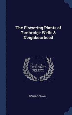 The Flowering Plants of Tunbridge Wells & Neighbourhood 1