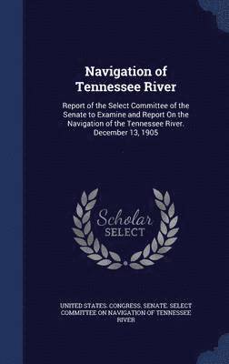 United States Congress Senate Select - Navigation of Tennessee River, Inbunden