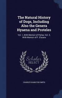 bokomslag The Natural History of Dogs, Including Also the Genera Hyaena and Proteles