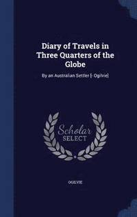 bokomslag Diary of Travels in Three Quarters of the Globe
