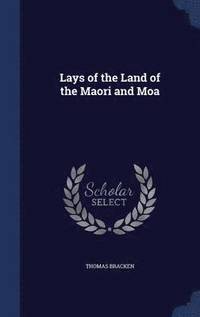 bokomslag Lays of the Land of the Maori and Moa