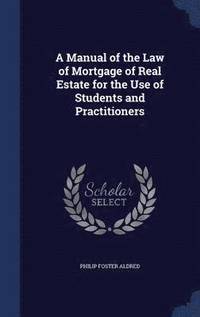 bokomslag Manual of the Law of Mortgage of Real Estate for the Use of Students and Practitioners