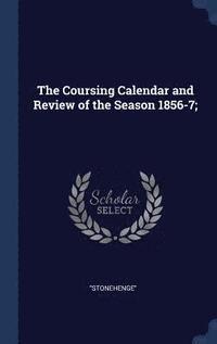 bokomslag The Coursing Calendar and Review of the Season 1856-7;