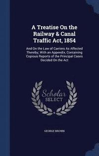 bokomslag A Treatise On the Railway & Canal Traffic Act, 1854