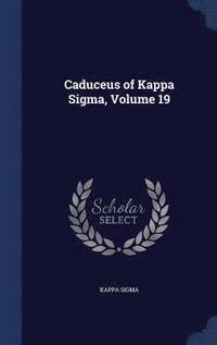 bokomslag Caduceus of Kappa Sigma, Volume 19