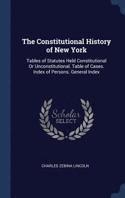 Charles Zebina Lincoln - Constitutional History of New York, Inbunden