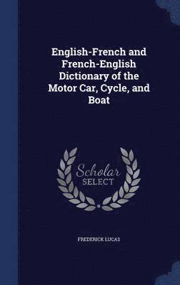 bokomslag English-French and French-English Dictionary of the Motor Car, Cycle, and Boat