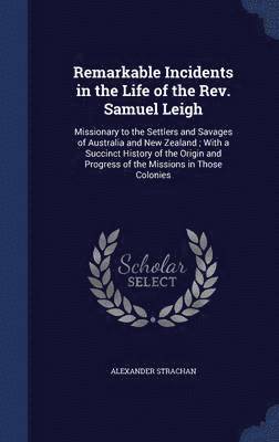 Remarkable Incidents in the Life of the Rev. Samuel Leigh 1