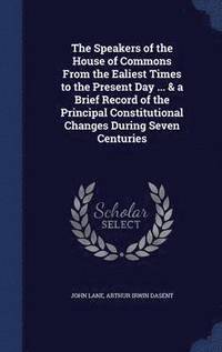 bokomslag The Speakers of the House of Commons From the Ealiest Times to the Present Day ... & a Brief Record of the Principal Constitutional Changes During Seven Centuries
