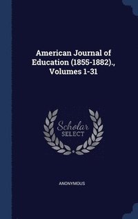 bokomslag American Journal of Education (1855-1882)., Volumes 1-31