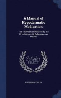 bokomslag A Manual of Hypodermatic Medication